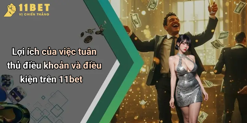 Điều Khoản Và Điều Kiện 3 Lợi ích của việc tuân thủ điều khoản và điều kiện trên 11bet