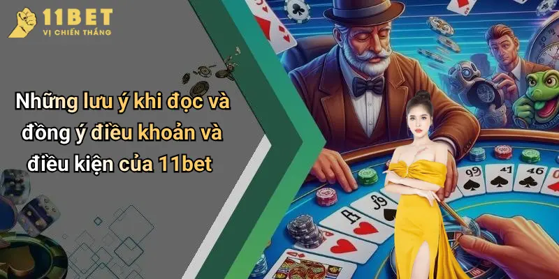 Điều Khoản Và Điều Kiện 4 Những lưu ý khi đọc và đồng ý điều khoản và điều kiện của 11bet